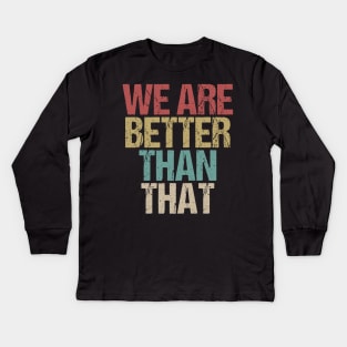 We Are Better Than That Support Adam Schiff Kids Long Sleeve T-Shirt